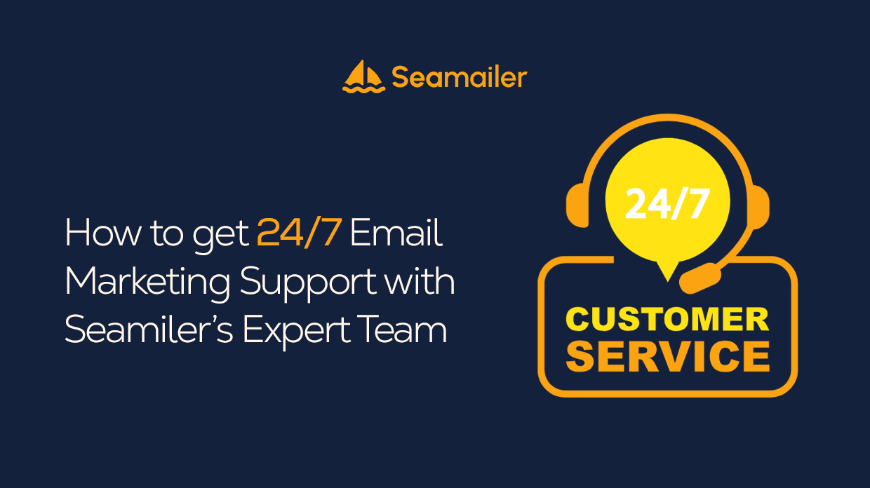 How to Get 24/7 Email Marketing Support with Seamailer’s Expert Team