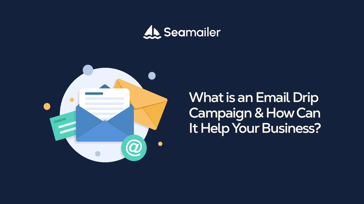 What is an Email Drip Campaign & How Can It Help Your Business?