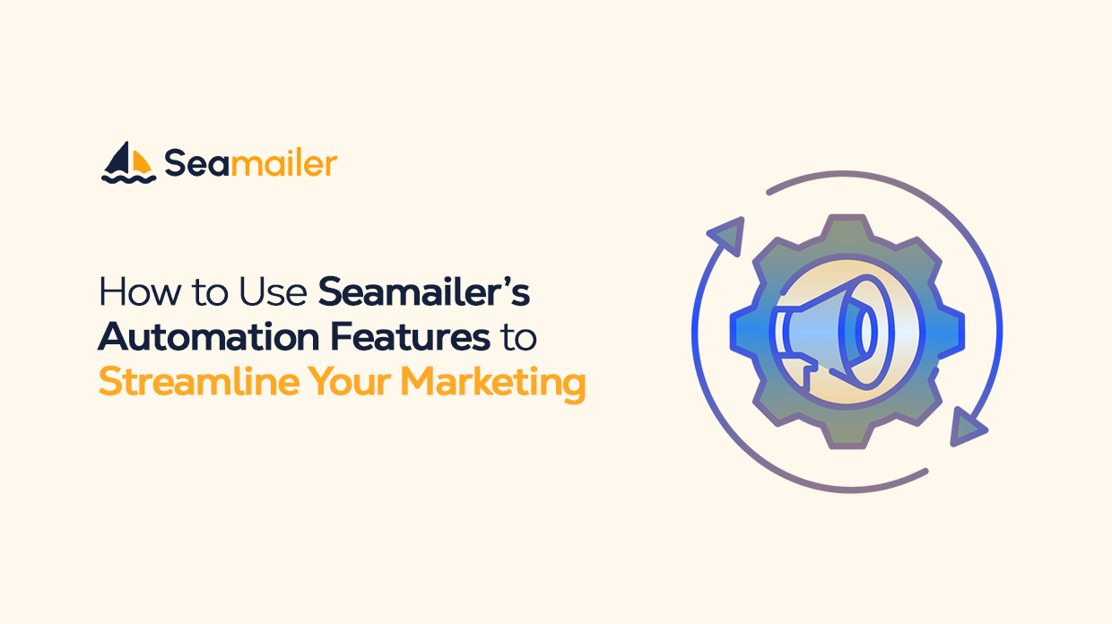 How to Use Seamailer’s Automation Features to Streamline Your Marketing