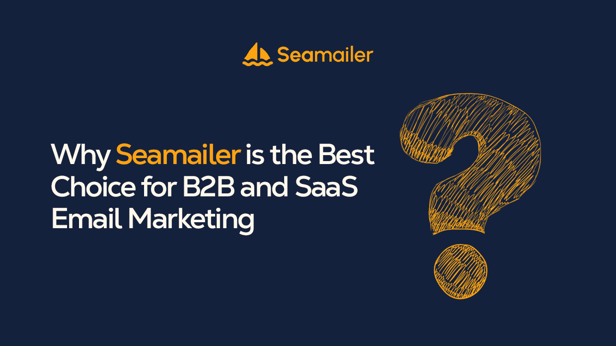 Why Seamailer is the Best Choice for B2B and SaaS Email Marketing