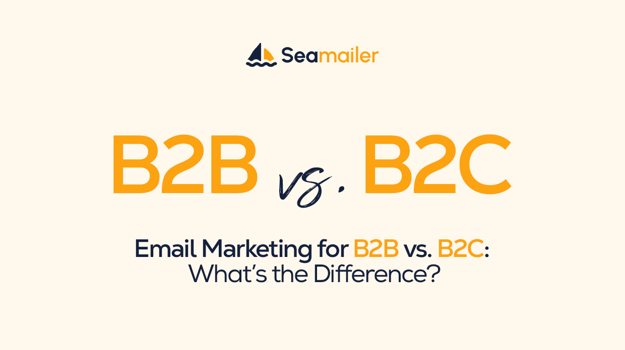 Email Marketing for B2B vs. B2C: What’s the Difference?