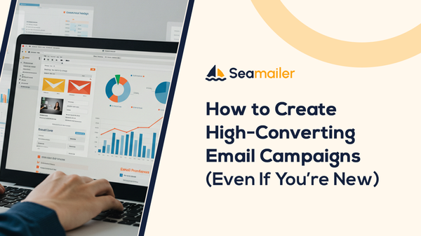How to Create High-Converting Email Campaigns (Even If You’re New)