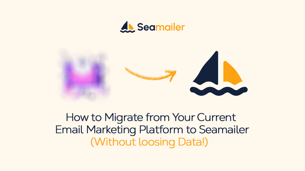 How to Migrate from Your Current Email Marketing Platform to Seamailer (Without Losing Data!)