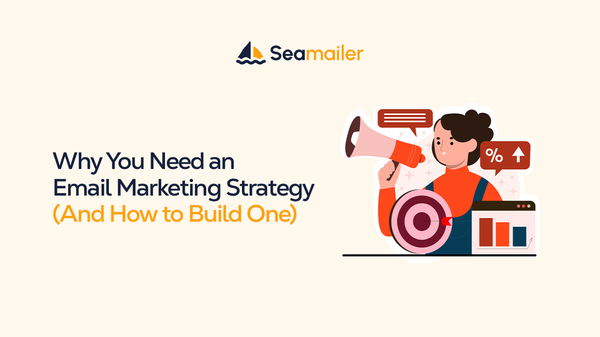 Why You Need an Email Marketing Strategy (And How to Build One)