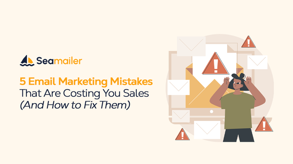 5 Email Marketing Mistakes That Are Costing You Sales (And How to Fix Them)
