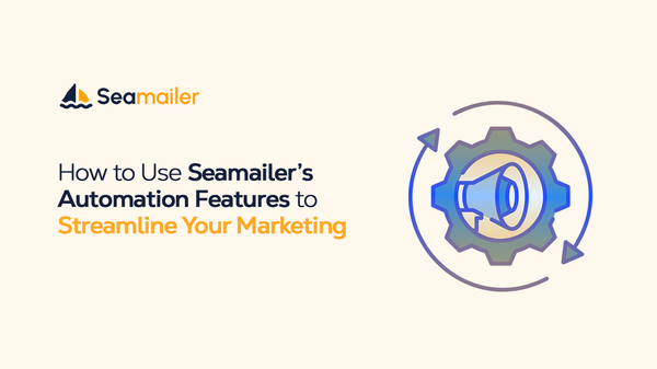 How to Use Seamailer’s Automation Features to Streamline Your Marketing