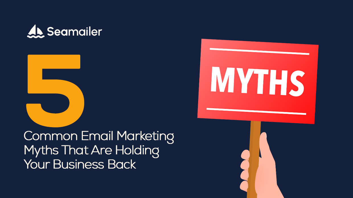 5 Common Email Marketing Myths That Are Holding Your Business Back