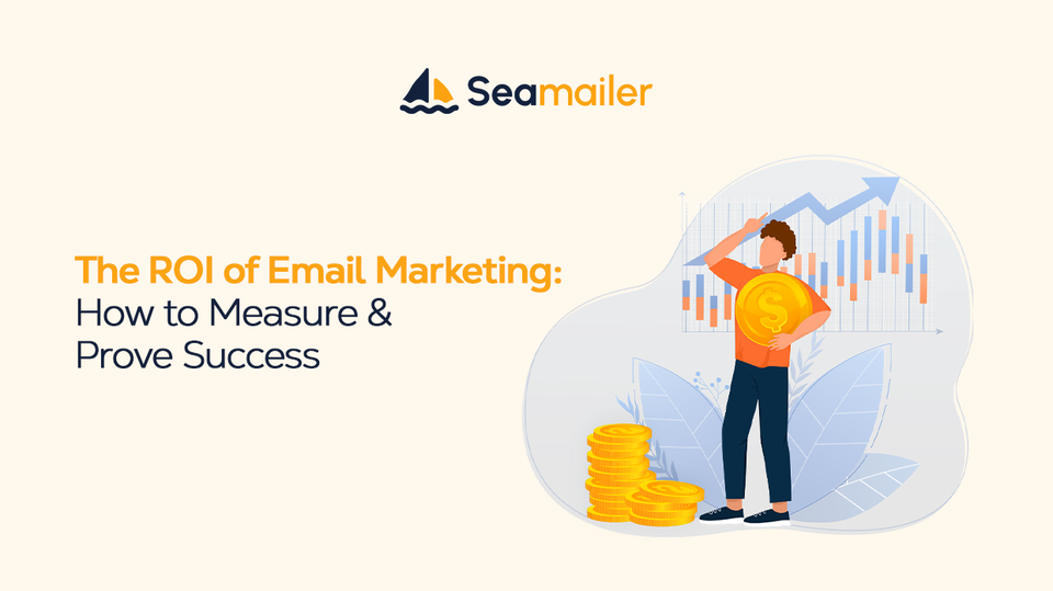 The ROI of Email Marketing: How to Measure & Prove Success