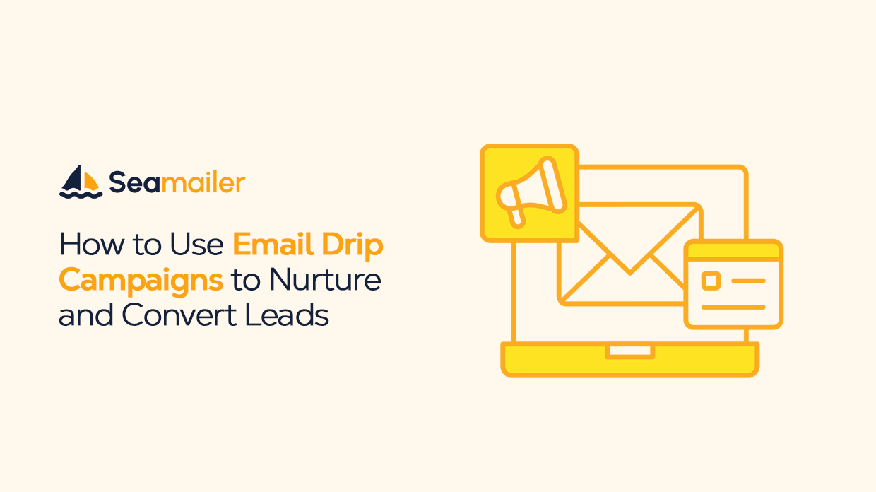 How to Use Email Drip Campaigns to Nurture and Convert Leads