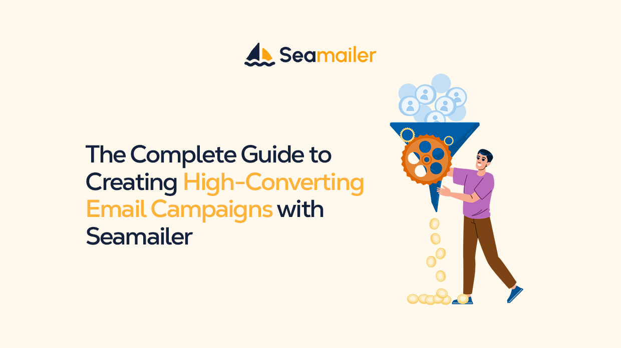 The Complete Guide to Creating High-Converting Email Campaigns with Seamailer